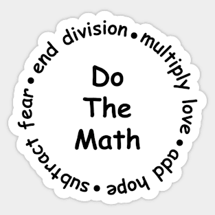 Multiply Love Add Hope Subtract Fear End Division - do the math Sticker